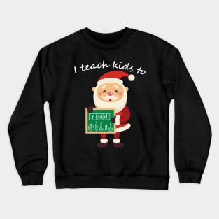 I teach kids to read Science of Reading Funny Santa Teaching Crewneck Sweatshirt